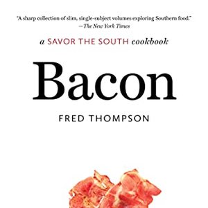 Bacon: A Savor The South Cookbook